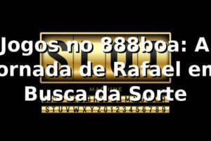 Jogos no 888boa: A Jornada de Rafael em Busca da Sorte 🎰