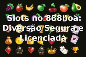 ⭐ Slots no 888boa: Diversão Segura e Licenciada