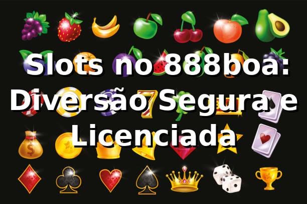 ⭐ Slots no 888boa: Diversão Segura e Licenciada