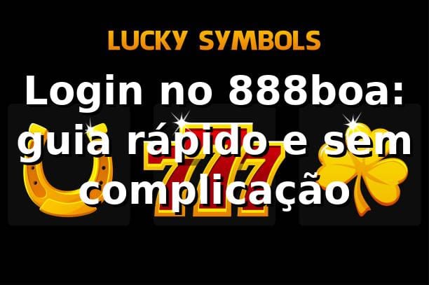 Login no 888boa: guia rápido e sem complicação 🔐